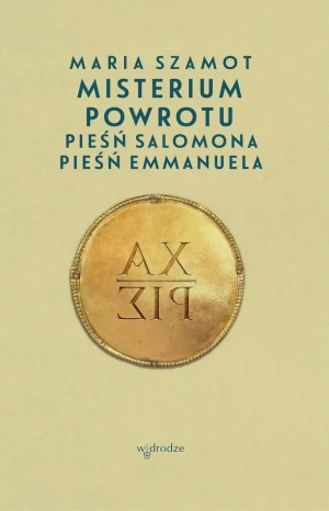 Misterium powrotu. Pieśń Salomona, Pieśń Emmanuela - Maria Szamot - książka