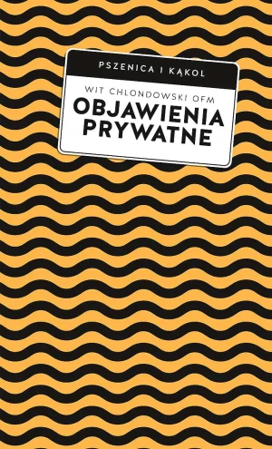 Objawienia prywatne. Praktyczny przewodnik - Wit Piotr Chlondowski - książka