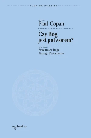 Czy Bóg jest potworem? Zrozumieć Boga Starego Testamentu - Paul Copan - książka