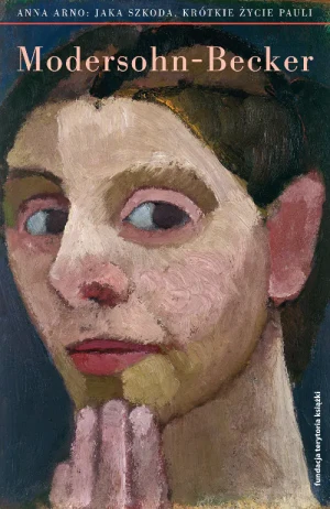 Jaka szkoda. Krótkie życie Pauli Modersohn-Becker - Anna Arno - książka