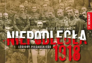 Niepodległa 1918. Legiony Piłsudskiego - Witold Sienkiewicz - książka