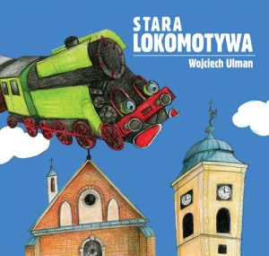 Stara lokomotywa - Wojciech Ulman - książka