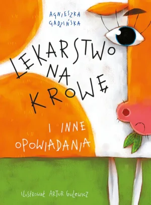 Lekarstwo na krowę i inne opowiadania - Agnieszka Gadzińska, Artur Gulewicz - książka