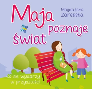 Maja poznaje świat. Co się wydarzy w przyszłości? - Magdalena Zarębska - książka