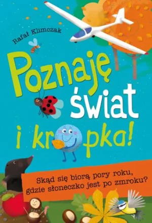 Poznaję świat i kropka. Skąd się biorą pory roku, gdzie słoneczko jest po zmroku - Rafał Klimczak - książka