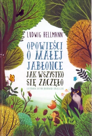 Opowieści o małej jabłonce. Jak wszystko się zaczęło - Ludwig Hellmann - książka