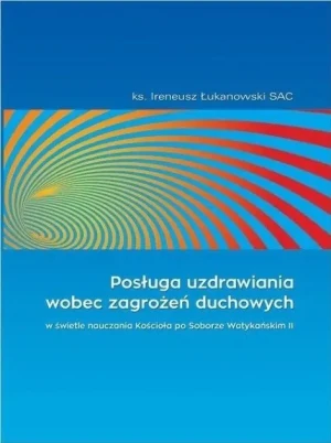Posługa uzdrawiania wobec zagrożeń duchowych - W opisie - książka