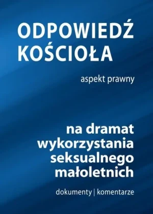 Odpowiedź kościoła na dramaty wykorzystania seksualnego małoletnich - W opisie - książka