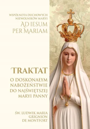 Traktat o doskonałym nabożeństwie do Najświętszej Maryi Panny - Ludwik Maria Grignion de Montfort - książka