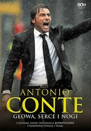 Antonio Conte. Głowa, serce i nogi - Antonio Conte, Antonio Di Rosa - książka