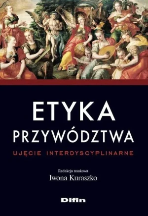 Etyka przywództwa. Ujęcie interdyscyplinarne - Iwona Kuraszko - książka