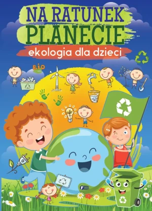 Na ratunek planecie. Ekologia dla dzieci - praca zbiorowa - książka