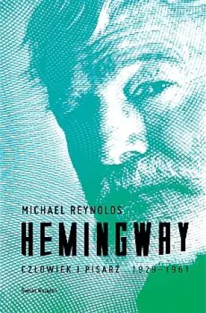 Hemingway. Człowiek i pisarz - Michael Reynolds - książka