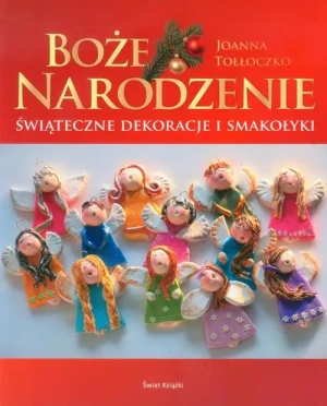 Boże Narodzenie. Świąteczne dekoracje i smakołyki - Joanna Tołłoczko - książka