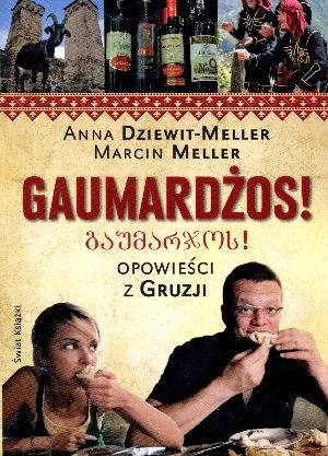 Gaumardżos Opowieści z Gruzji - Dziewit-Meller Anna,  Meller Marcin - książka