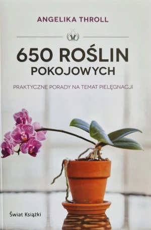 650 roślin pokojowych. Praktyczne porady... - Angelika Throll - książka