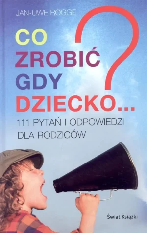 Co zrobić gdy dziecko 111 pytań i odpowiedzi - praca zbiorowa - książka