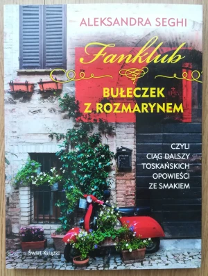 Fanklub bułeczek z rozmarynem, czyli ciąg dalszy toskańskich opowieści ze smakiem - Aleksandra Seghi - książka