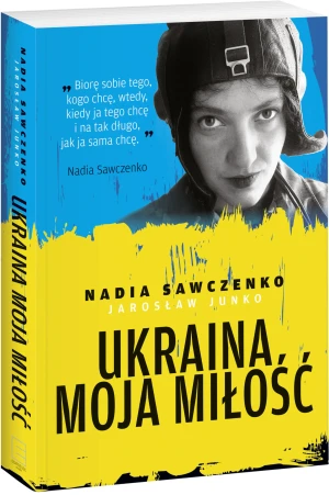 Ukraina moja miłość - Nadia Sawczenko, Jarosław Junko - książka