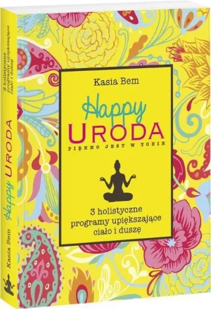 Happy uroda. Piękno jest w tobie - Katarzyna Bem - książka