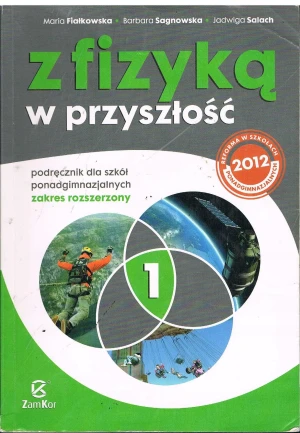 Z fizyką w przyszłość 1 Podręcznik Zakres rozszerzony - Fiałkowska Maria,  Sagnowska Barbara,  Salach Jadw - książka