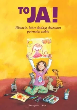 To ja! Historie, które dodają dzieciom ... - praca zbiorowa - książka