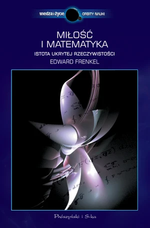Miłość i matematyka. Istota ukrytej rzeczywistości - Edward Frenkel - książka