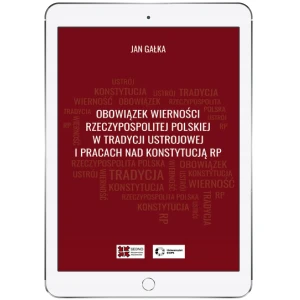 Obowiązek wierności Rzeczypospolitej Polskiej w tradycji ustrojowej i pracach nad Konstytucją RP - Jan Gałka - książka