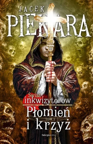 Świat inkwizytorów. Płomień i krzyż. Tom 1 - Jacek Piekara - książka