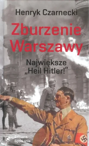 Największe Sieg heil! Zburzenie Warszawy - Henryk Czarnecki - książka