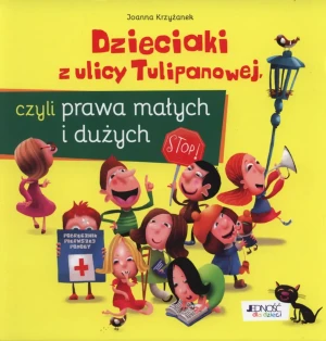 Dzieciaki z ulicy Tulipanowej, czyli prawa małych i dużych - Joanna Krzyżanek - książka