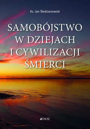 Samobójstwo w dziejach i cywilizacji śmierci - ks. Jan Śledzianowski - książka