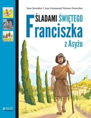 Śladami Świętego Franciszka z Asyżu - Yann Bernabot, Jean-Emmanuel Vermot-Desroches - książka