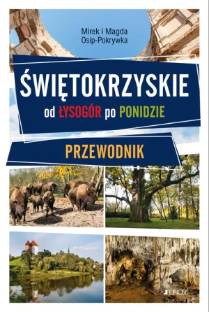 Świętokrzyskie - od Gór Świętokrzyskich do Ponidzia. Przewodnik - Mirek i Magda Osip-Pokrywka - książka