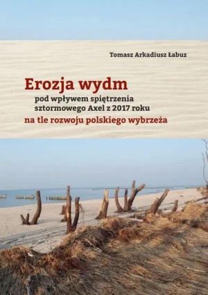 Erozja wydm pod wpływem spiętrzenia sztormowego Axel z 2017 roku na tle rozwoju polskiego wybrzeża - Tomasz A. Łabuz - książka