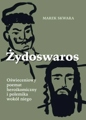 Żydoswaros. Oświeceniowy poemat heroikomiczny i polemika wokół niego - Marek Skwara - książka