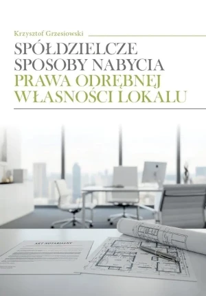Spółdzielcze sposoby nabycia prawa odrębnej własności lokalu - Krzysztof Grzesiowski - książka