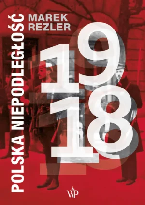 Polska niepodległość 1918 - Rezler Marek - książka