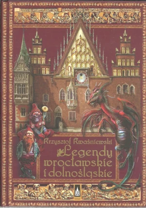 Legendy wrocławskie i dolnośląskie - Krysztof Kwaśniewski - książka