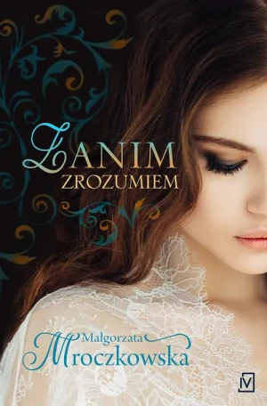 Zanim zrozumiem - Małgorzata Mroczkowska - książka