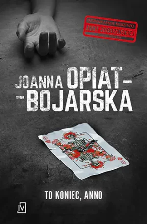 To koniec, Anno. Anna Rogozińska. Tom 3 - Joanna Opiat-Bojarska - książka