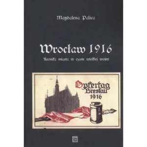 Wrocław 1916. Kronika miasta w czasie wielkiej wojny - Palica Magdalena - książka