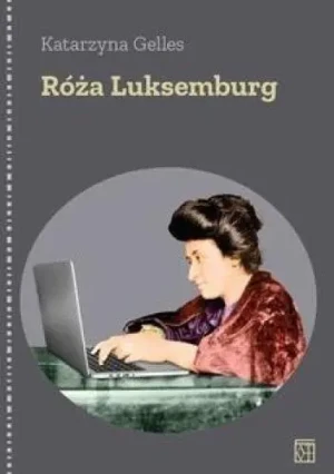 Róża Luksemburg - Katarzyna Gelles - książka