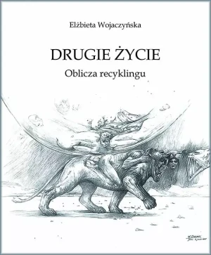 Drugie życie. Oblicza recyklingu - Elżbieta  Wojaczyńska - książka
