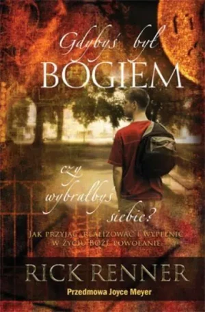 Gdybyś był Bogiem, czy wybrałbyś siebie? - Rick Renner - książka