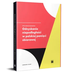 Odzyskanie niepodległości w polskiej pamięci zbiorowej - Piotr Tadeusz Kwiatkowski - książka