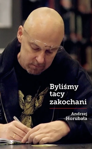 Byliśmy tacy zakochani - Andrzej Horubała - książka