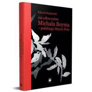 Jak odkrywałem Michała Boyma - polskiego Marco Polo - Edward Kajdański - książka