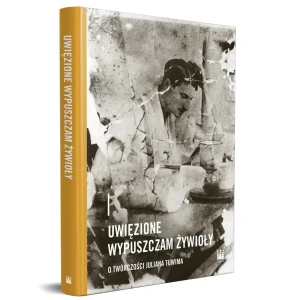 Uwięzione wypuszczam żywioły. O twórczości Juliana Tuwima - praca zbiorowa - książka