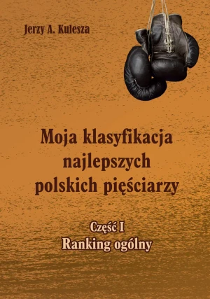 Moja klasyfikacja najlepszych polskich pięściarzy. Część 1 - Jerzy Kulesza - książka